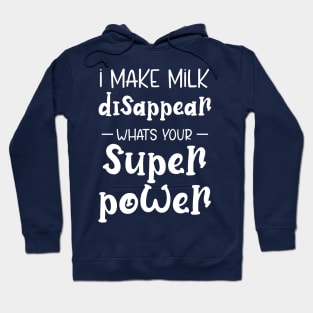 I Make Milk Disappear Whats Your Superpower Hoodie